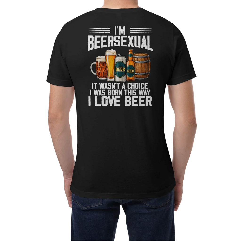 I’m Beersexual It Wasn’t A Choice I Was Born This Way I Love Beer