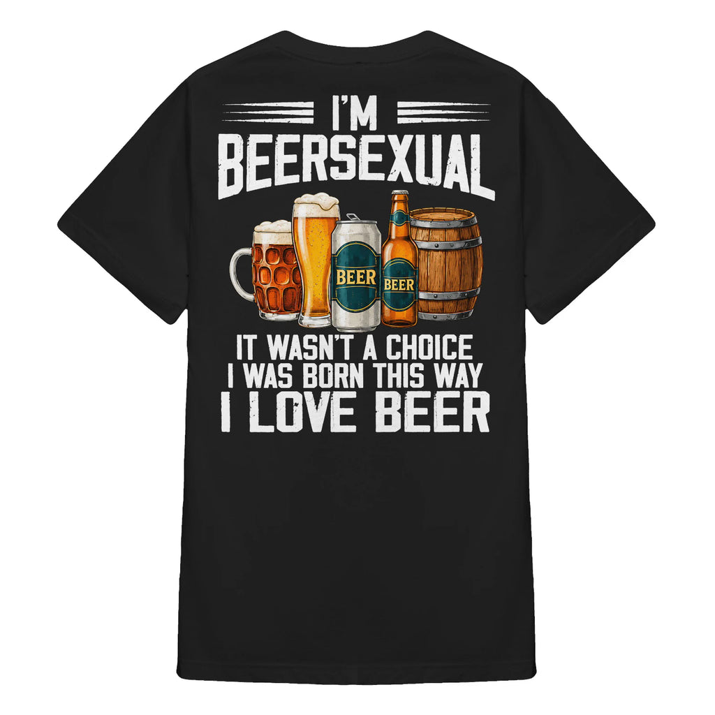 I’m Beersexual It Wasn’t A Choice I Was Born This Way I Love Beer